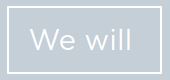 we will